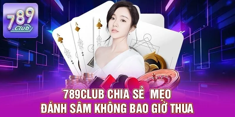 Sâm – Game Bài Kích Thích Người Chơi Tại 789CLUB 3 789CLUB chia sẻ mẹo đánh sâm không bao giờ thua