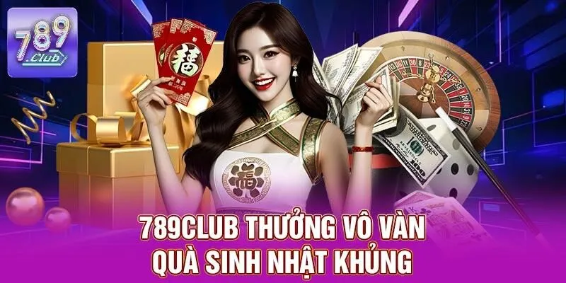 789CLUB - Trang Chủ 789CLUB.COM 19 789CLUB thưởng vô vàn quà sinh nhật khủng