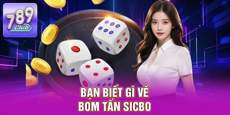 Sicbo – Cảm Nhận Hồi Hộp Qua Từng Viên Xúc Xắc Tại 789CLUB 1 Bạn biết gì về bom tấn sicbo