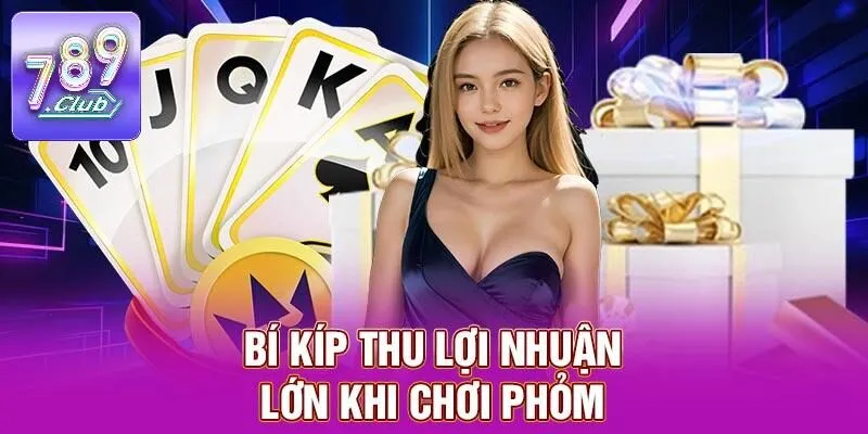 Phỏm – Giải Trí Đỉnh Cao, Đổi Thưởng Liên Tục Tại 789CLUB 3 Bí kíp thu lợi nhuận lớn khi chơi phỏm