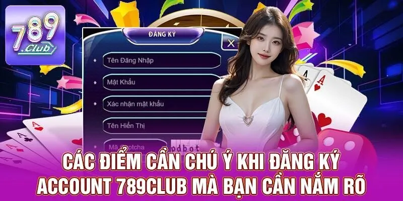 Đăng Ký 789CLUB – Trải Nghiệm Cá Cược Đỉnh Cao Top 1 Châu Á 3 Các điểm cần chú ý khi đăng ký account 789CLUB mà bạn cần nắm rõ