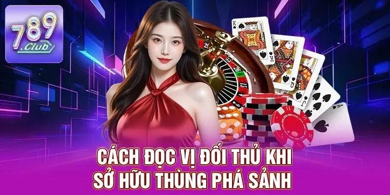 Thùng Phá Sảnh – Tổ Hợp Đỉnh Cao, Mang Lại Lợi Thế 3 Cách đọc vị đối thủ khi sở hữu thùng phá sảnh