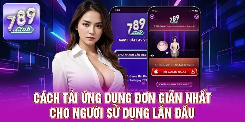 Tải App 789CLUB - Hướng Dẫn Dễ Dàng Chỉ Với Vài Bước 2 Cách tải ứng dụng đơn giản nhất cho người sử dụng lần đầu