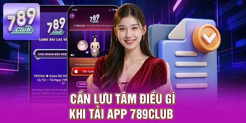 Tải App 789CLUB - Hướng Dẫn Dễ Dàng Chỉ Với Vài Bước 3 Cần lưu tâm điều gì khi tải app 789CLUB