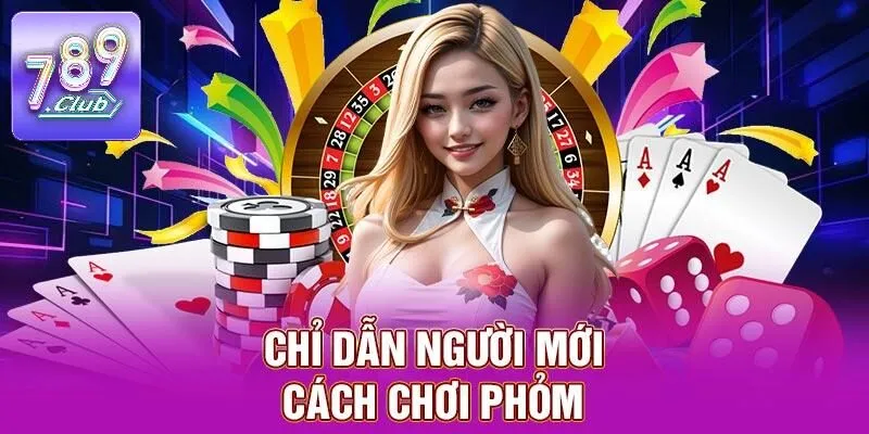Phỏm – Giải Trí Đỉnh Cao, Đổi Thưởng Liên Tục Tại 789CLUB 2 Chỉ dẫn người mới cách chơi phỏm
