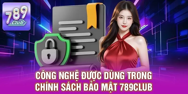 Chính Sách Bảo Mật 789CLUB – Điều Cần Lưu Ý Cho Người Mới 2 Công nghệ được dùng trong chính sách bảo mật 789CLUB