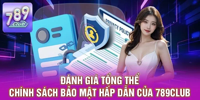 Chính Sách Bảo Mật 789CLUB – Điều Cần Lưu Ý Cho Người Mới 1 Đánh giá tổng thể chính sách bảo mật hấp dẫn của 789CLUB