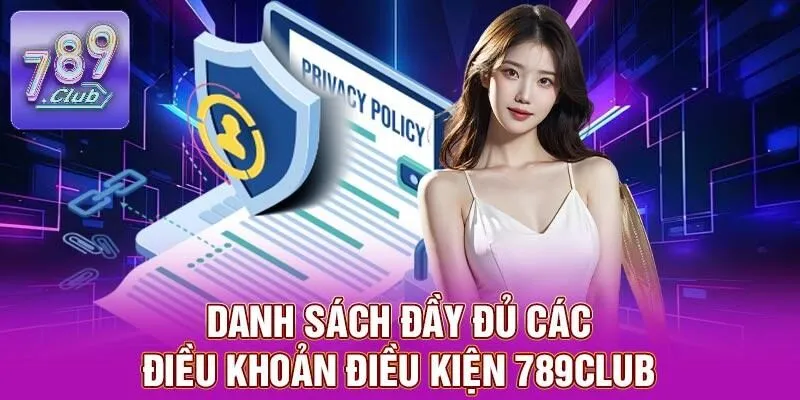 Điều Khoản Điều Kiện 789CLUB – Đảm Bảo An Toàn Khi Cá Cược 3 Danh sách đầy đủ các điều khoản điều kiện 789CLUB