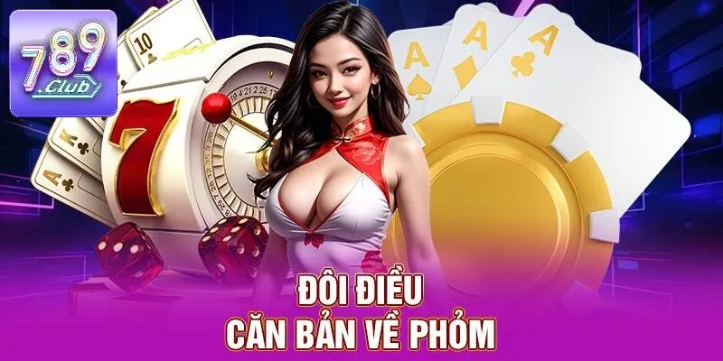 Phỏm – Giải Trí Đỉnh Cao, Đổi Thưởng Liên Tục Tại 789CLUB 1 Đôi điều căn bản về phỏm