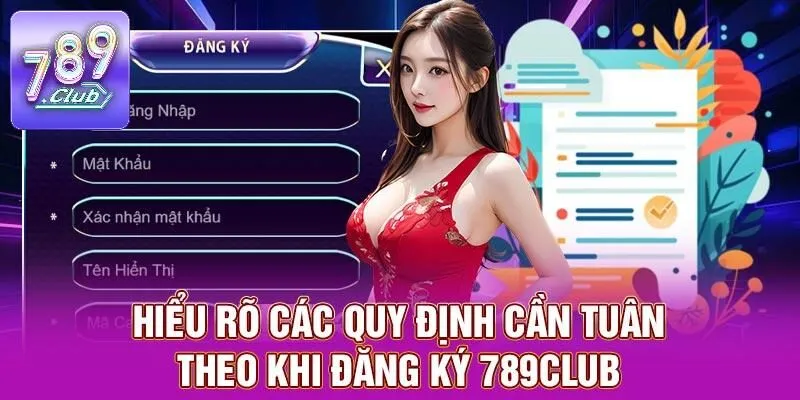 Đăng Ký 789CLUB – Trải Nghiệm Cá Cược Đỉnh Cao Top 1 Châu Á 1 Hiểu rõ các quy định cần tuân theo khi đăng ký 789CLUB