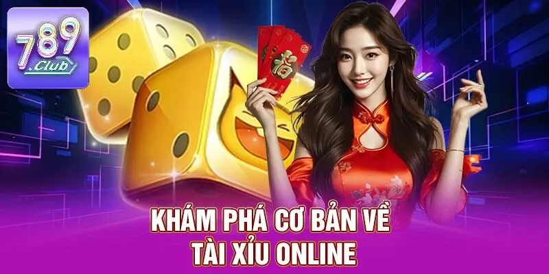 Tài Xỉu Online – Cảm Giác Cá Cược Đỉnh Cao Tại 789CLUB 1 Khám phá cơ bản về tài xỉu online