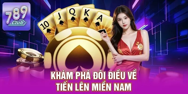 Tiến Lên Miền Nam – Trò Chơi Dân Gian Mê Hoặc Tại 789CLUB 1 Khám phá đôi điều về tiến lên miền Nam