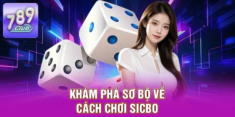 Sicbo – Cảm Nhận Hồi Hộp Qua Từng Viên Xúc Xắc Tại 789CLUB 2 Khám phá sơ bộ về cách chơi sicbo