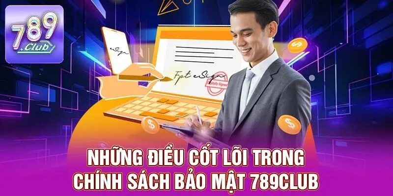 Chính Sách Bảo Mật 789CLUB – Điều Cần Lưu Ý Cho Người Mới 3 Những điều cốt lõi trong chính sách bảo mật 789CLUB