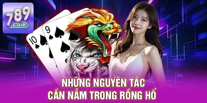 Rồng Hổ – Game Bài Casino Phổ Biến Nhất Tại 789CLUB 2 Những nguyên tắc cần nắm trong rồng hổ