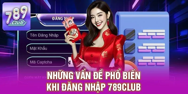 Đăng nhập 789CLUB – Khám phá thiên đường cá cược đỉnh cao 4 Những vấn đề phổ biến khi đăng nhập 789CLUB