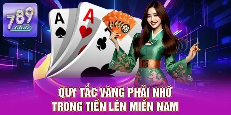 Tiến Lên Miền Nam – Trò Chơi Dân Gian Mê Hoặc Tại 789CLUB 2 Quy tắc vàng phải nhớ trong tiến lên miền Nam