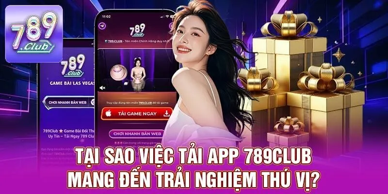 Tải App 789CLUB - Hướng Dẫn Dễ Dàng Chỉ Với Vài Bước 1 Tại sao việc tải app 789CLUB mang đến trải nghiệm thú vị?