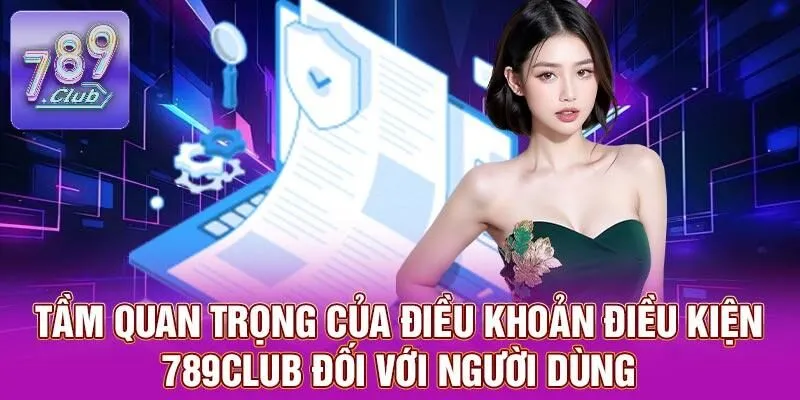 Điều Khoản Điều Kiện 789CLUB – Đảm Bảo An Toàn Khi Cá Cược 2 Tầm quan trọng của điều khoản điều kiện 789CLUB đối với người dùng