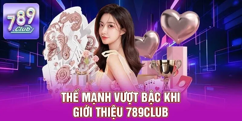 Giới Thiệu 789CLUB – Điểm Đến Với Trải Nghiệm Độc Đáo 2 Thế mạnh vượt bậc khi giới thiệu 789CLUB