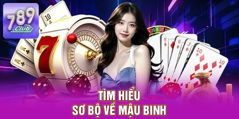 Mậu Binh – Nơi Thử Thách Kỹ Năng Sắp Xếp Bài Đỉnh Cao 1 Tìm hiểu sơ bộ về mậu binh