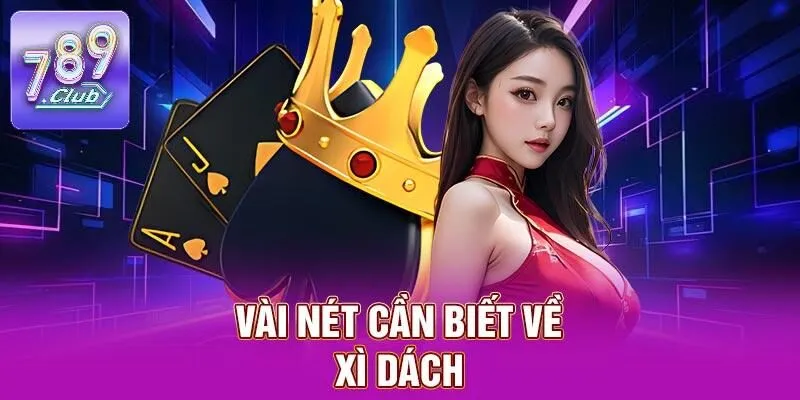 Xì Dách – Tựa Game Bài Phù Hợp Cho Mọi Gamer Tại 789CLUB 1 Vài nét cần biết về xì dách