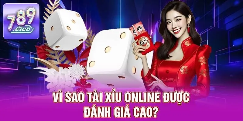 Tài Xỉu Online – Cảm Giác Cá Cược Đỉnh Cao Tại 789CLUB 2 Vì sao tài xỉu online được đánh giá cao?